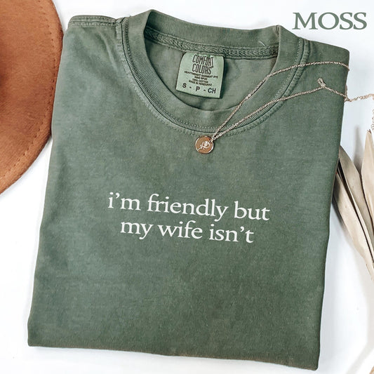 I'm Friendly But My Wife Isn't T-Shirt