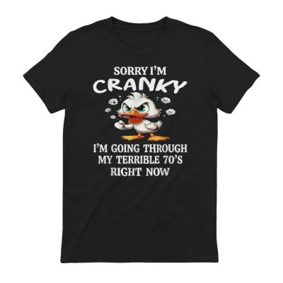 Sorry I'm Cranky I'm Going Through My Terrible 70s Right Now T-Shirt