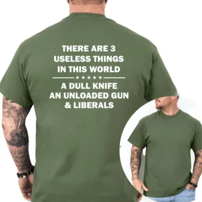 There Are 3 Useless Things A Dull Knife An Unloaded Gun & Liberals T-Shirt