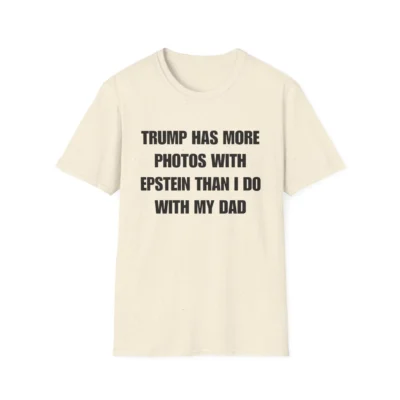 Trum Has More Photos With Epstei Than I Do With My Dad T-Shirt