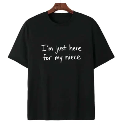 I'm Just Here For My Niece T-Shirt
