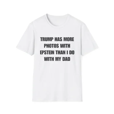 Alternative view of Trum Has More Photos With Epstei Than I Do With My Dad T-Shirt