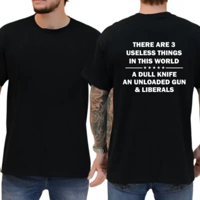 Alternative view of There Are 3 Useless Things A Dull Knife An Unloaded Gun & Liberals T-Shirt